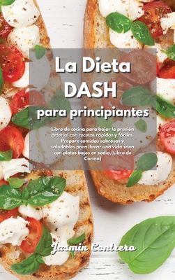 La Dieta DASH Para Principiantes: Libro De Cocina Para Bajar La Presi?n ...