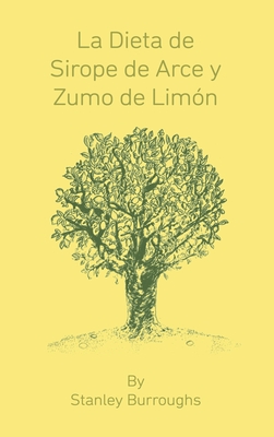 La Dieta de Sirope de Arce y Zumo de Limon (The Master Cleanser, Spanish Edition) - Burroughs, Stanley