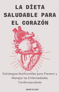 La Dieta Saludable para el Coraz?n; Estrategias Nutricionales para Prevenir y Controlar las Enfermedades Cardiovasculares