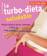 La Dieta Turbo Saludable: Pierda Hasta 3 Kg en 1 Semana A Base de Soja, Pescado y Productos Lacteos