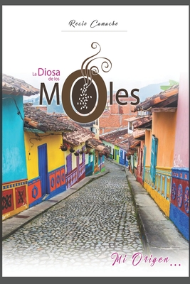 La Diosa de los Moles: Mi Origen... - Vargas, Cesar (Editor), and Esparza, Bill (Foreword by), and Vega, Andres (Illustrator)