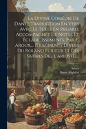 La Divine Comdie De Dante Traduction En Vers Avec Le Texte En Regard, Accompagne De Notes Et claircissements, Par E. Aroux, ... [fragments Divers Du Roland Furieux Et Des Satires De... L'arioste]...