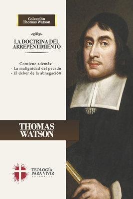 La Doctrina del Arrepentimiento: La malignidad del pecado y el deber de la abnegacion - Caballero, Jaime D (Editor), and Fonseca, Elioth R (Translated by), and Beeke, Joel R (Contributions by)