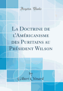La Doctrine de l'Amricanisme Des Puritains Au Prsident Wilson (Classic Reprint)