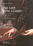 La Donna Col Cammeo / The Lady with a Cameo: Ortensia de Bardi Da Montauto Dipinta Da Alessandro Allori / Ortensia de Bardi Da Montauto: A Portrait by Alessandro Allori - Natali, Antonio