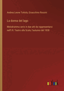 La donna del lago: Melodramma serio in due atti da rappresentarsi nell'I.R. Teatro alla Scala, l'autunno del 1838