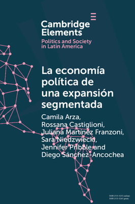 La economa poltica de una expansin segmentada - Arza, Camila, and Castiglioni, Rossana, and Franzoni, Juliana Martnez