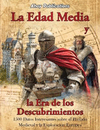 La Edad Media y la era de los descubrimientos: 1500 datos interesantes sobre el periodo medieval y la exploracin europea