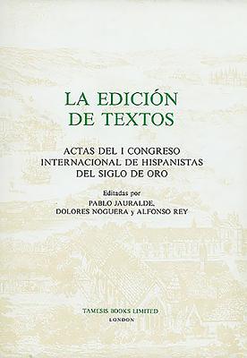 La Edicin de Textos: Actas del I Congreso Internacional de Hispanistas del Siglo de Oro - Jauralde, Pablo (Editor), and Noguera, Dolores (Editor), and Rey, Alfonso (Editor)