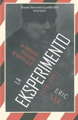 La Eksperimento: La Forgesita Revolucio de Kartvelujo 1918-1921 - Lee, Eric, and Corsetti, Renato (Translated by)