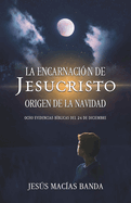 La encarnacin de Jesucristo, origen de la Navidad: Ocho evidencias bblicas del 24 de diciembre