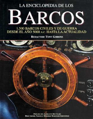 La Enciclopedia de Los Barcos: 1.500 Barcos Civiles y de Guerra Desde El Ano 5000 A.C. Hasta La Acutalidad - Gibbons, Tony (Editor), and Ford, Roger (Editor), and Hewson, Rob (Editor)
