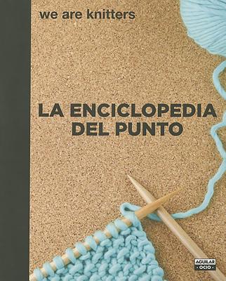 La Enciclopedia del Punto / The Stitch Encyclopedia. We Are Knitters - We Are Knitters, We Are Knitters