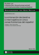 La Entonaci?n Declarativa E Interrogativa En Cinco Zonas Fronterizas del Espaol: Canarias, Cuba, Venezuela, Colombia Y San Antonio de Texas