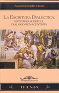 La Escritura Dialectica: Estudios Sobre El Dialogo Renacentista