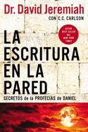 La Escritura En La Pared: Secretos de Las Profec?as de Daniel