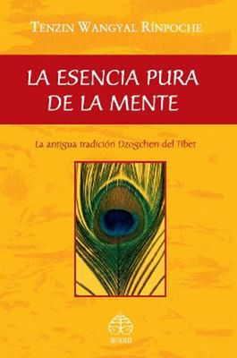La Esencia Pura de la Mente: La Antigua Tradici?n Dzogchen del T?bet - Wangyal Rinpoche, Tenzin