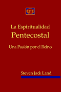 La Espiritualidad Pentecostal: Una Pasi?n por el Reino