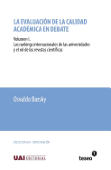 La Evaluacion de La Calidad Academica En Debate: Volumen I. Los Rankings Internacionales de Las Universidades y El Rol de Las Revistas Cientificas