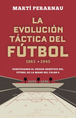 La Evolucion Tactica del Futbol 1863 - 1945 - Perarnau, Marti