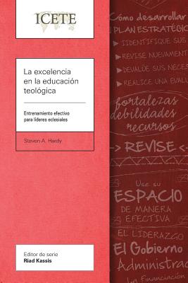 La Excelencia En La Educacion Teologica: Entrenamiento Efectivo Para Lideres Eclesiales - Hardy, Steven A