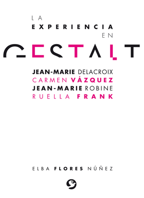 La Experiencia En Gestalt: Jean-Marie Delacroix Carmen Vzquez Jean-Marie Robine Ruella Frank - Flores Nunez, Elba