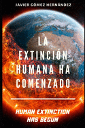 La Extinci?n Humana Ha Comenzado: Human Extinction Has Begun