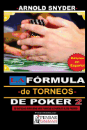 LA Frmula -de Torneos- de Poker 2: Estrategias Avanzadas para dominar Torneos de Poker de alto buy in.