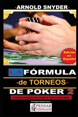 LA F?rmula -de Torneos- de Poker 2: Estrategias Avanzadas para dominar Torneos de Poker de alto buy in. - Best, Author's (Translated by), and Barletta, Carlos (Editor), and Snyder, Arnold