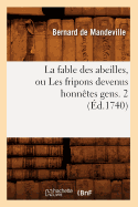 La Fable Des Abeilles, Ou Les Fripons Devenus Honn?tes Gens. 2 (?d.1740)