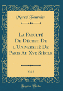 La Facult de Dcret de l'Universit de Paris Au Xve Sicle, Vol. 3 (Classic Reprint)
