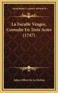 La Faculte Vengee, Comedie En Trois Actes (1747)