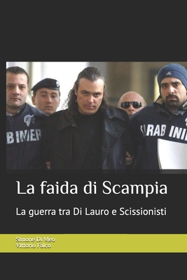 La faida di Scampia: La storia del clan Di Lauro e la guerra contro gli Scissionisti - Falco, Vittorio, and Di Meo, Simone