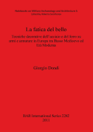 La Fatica Del Bello: Tecniche decorative dell'acciaio e del ferro su armi e armature in Europa tra Basso Medioevo ed Eta Moderna
