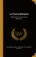 La Fausse Marquise: M?lodrame En Trois Actes, ? Spectacle...