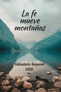 La fe mueve montaas: Calendario Semanal 2020 - 2021 - De Enero hasta Diciembre - Con Versos de la Biblia - Agenda Calendario Organizador Planificador - Calendario Semanal 2020 Versos de la Biblia - Edici?n Lago entre montaas