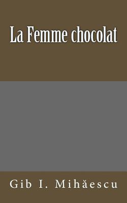 La Femme chocolat - Danoux, Gabrielle (Translated by), and Mihaescu, Gib I