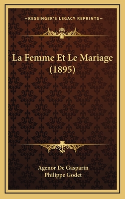 La Femme Et Le Mariage (1895) - De Gasparin, Agenor, and Godet, Philippe (Introduction by)