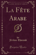 La Fete Arabe (Classic Reprint)