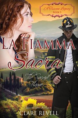 La Fiamma Sacra: The Sacred Flame - Tuscan Legacy, A, and Revell, Clare
