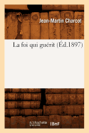 La Foi Qui Gu?rit (?d.1897)