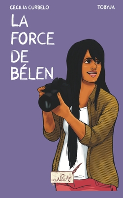 La force de B?len - Curbelo, Cecilia, and Tobyja (Illustrator), and T- Dejean, Linda (Translated by)