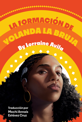 La Formaci?n de Yolanda La Bruja: (The Making of Yolanda La Bruja Spanish Edition) - Avila, Lorraine, and Anna?s Est?vez Cruz, Mechi (Translated by)