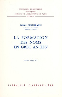 La Formation Des Noms En Grec Ancien - Chantraine, Pierre