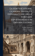 La fortificatione, guardia, difesa, et espugnatione delle fortezze esperimentata in diuerse guerre