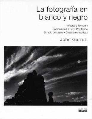 La Fotografia en Blanco y Negro - Garrett, John