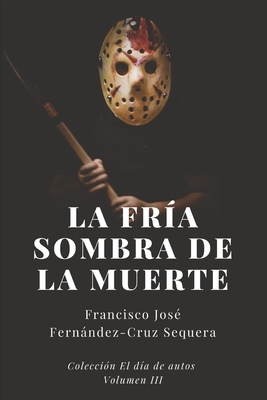 La fr?a sombra de la muerte - Fernndez-Cruz Sequera, Francisco Jos?