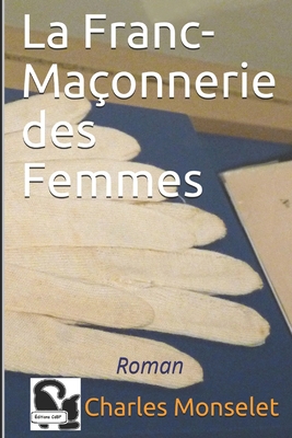 La Franc-Ma?onnerie des Femmes - Cdbf, ?ditions (Editor), and Ji-Elle (Photographer), and Monselet, Charles