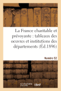 La France Charitable Et Prvoyante: Tableaux Des Oeuvres Et Institutions Des Dpartements. NR 52