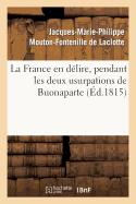 La France En Delire, Pendant Les Deux Usurpations de Buonaparte